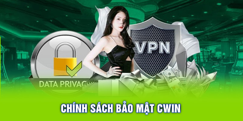 Hiểu Rõ Chính Sách Bảo Mật Cwin Để An Tâm Sử Dụng Dịch Vụ