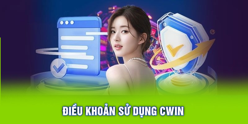 Điều Khoản Sử Dụng Cwin - Hướng Dẫn Chi Tiết Cho Người Mới